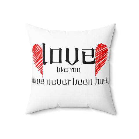 Love Like You've Never Been Hurt-Spun Polyester Square Pillow